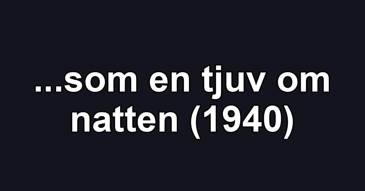 ...som en tjuv om natten (1940)
