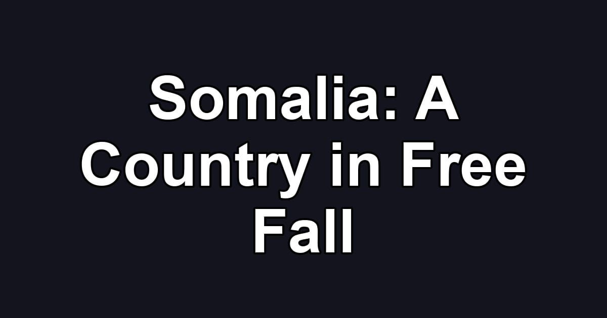 Somalia: A Country in Free Fall