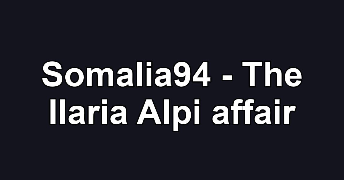 Somalia94 - The Ilaria Alpi affair