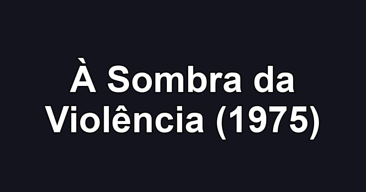 À Sombra da Violência (1975)