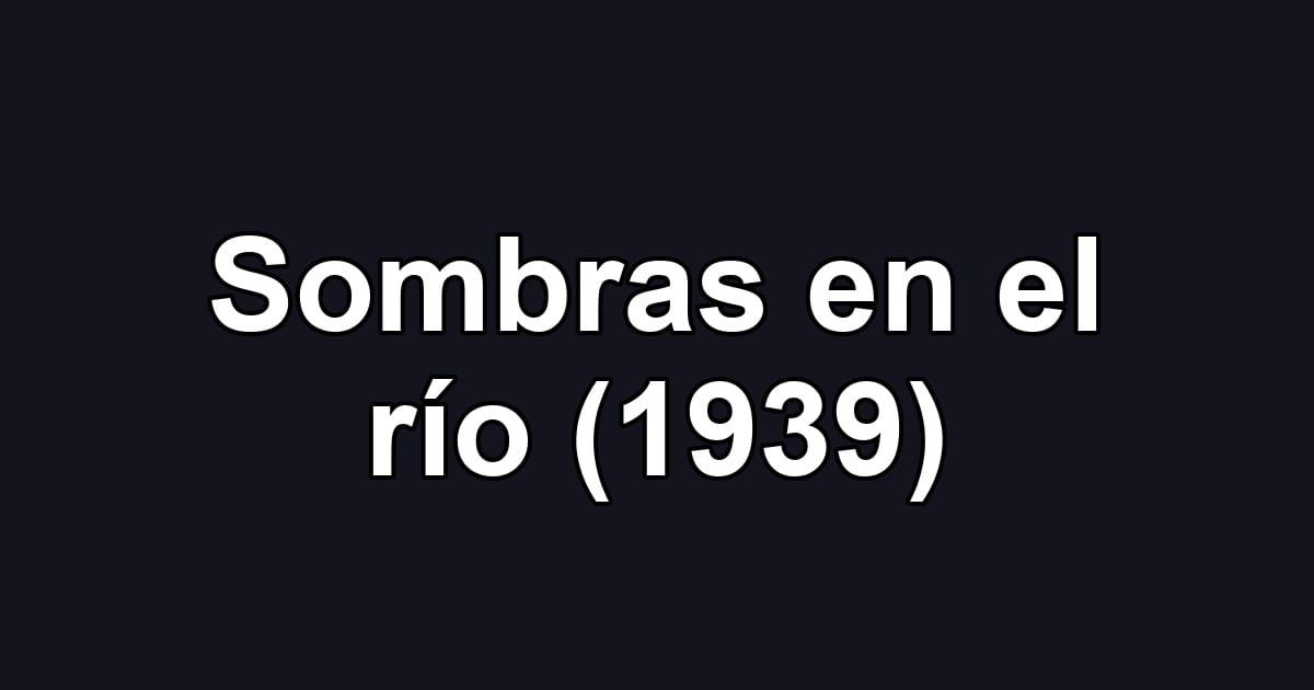 Sombras en el río (1939)