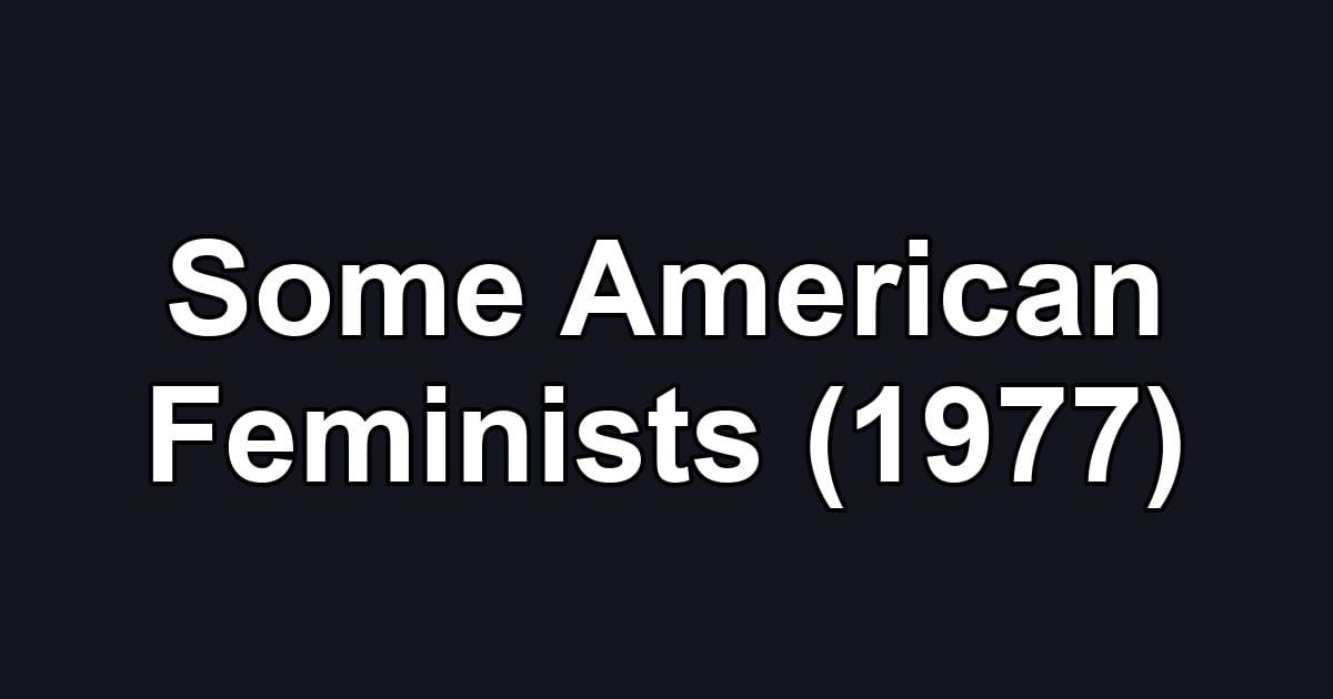 Some American Feminists (1977)