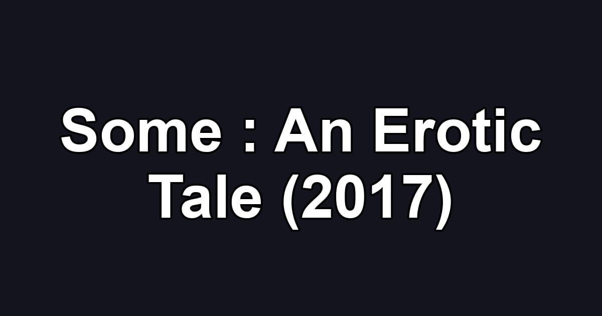 Some : An Erotic Tale (2017)