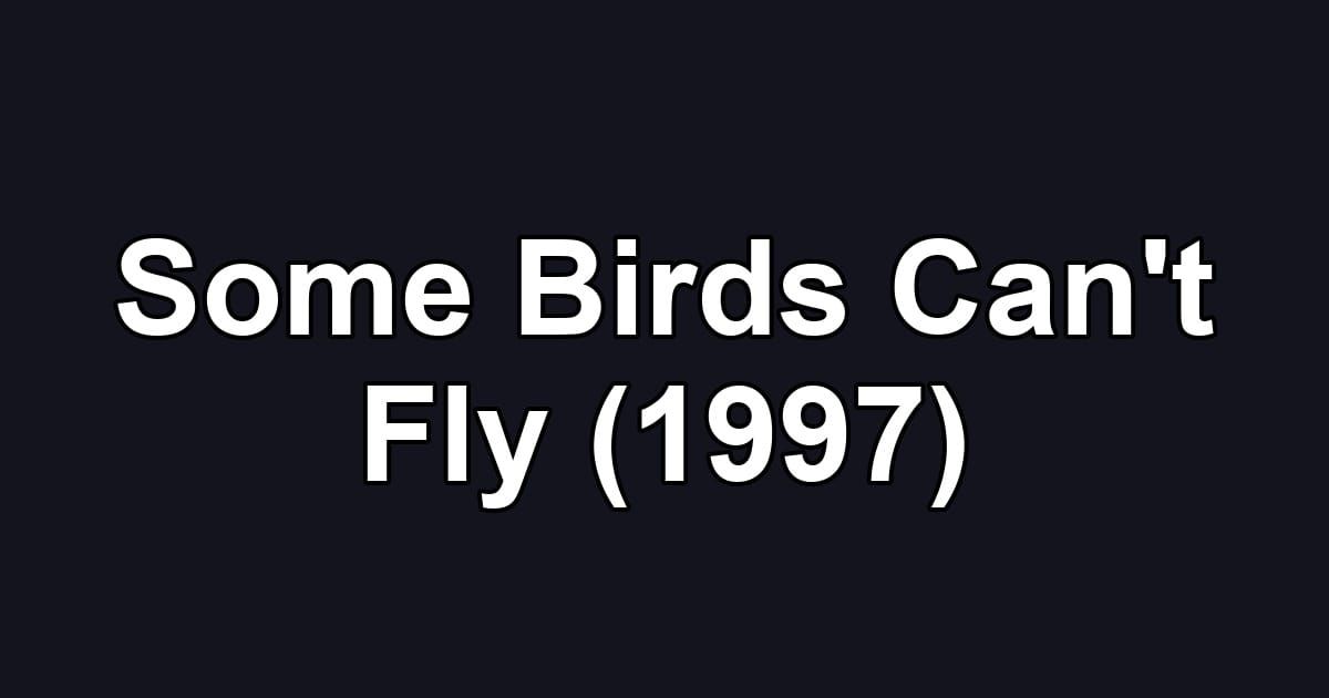 Some Birds Can't Fly (1997)