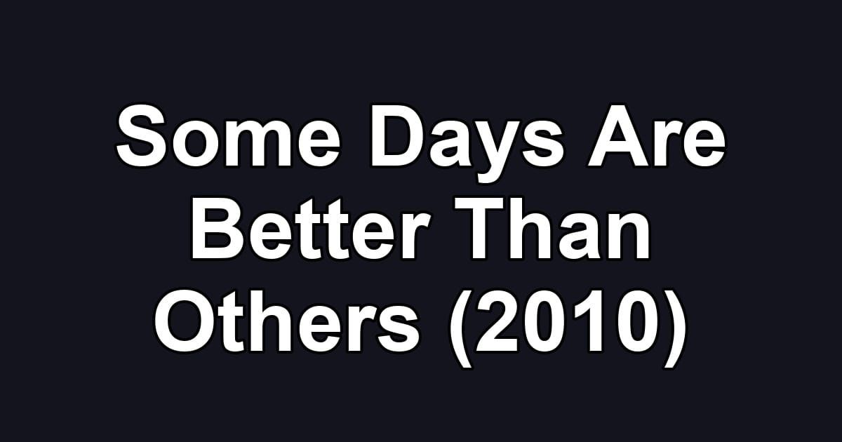 Some Days Are Better Than Others (2010)