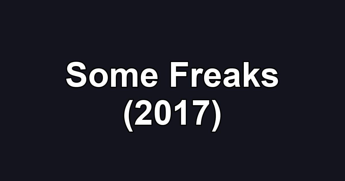 Some Freaks (2017)