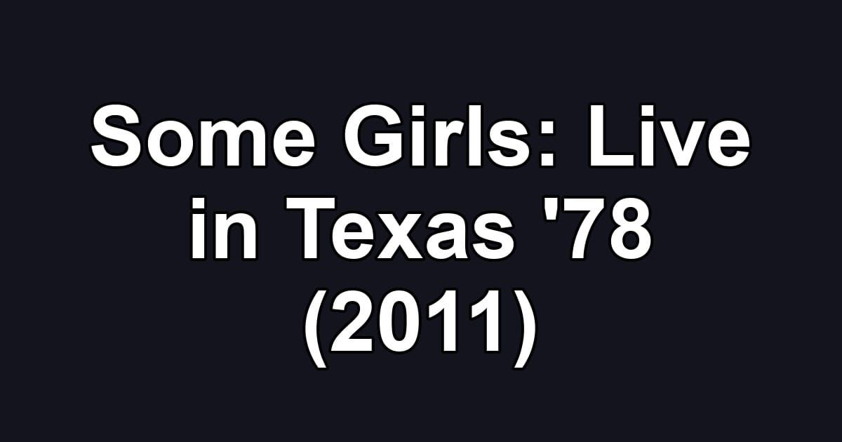 Some Girls: Live in Texas '78 (2011)