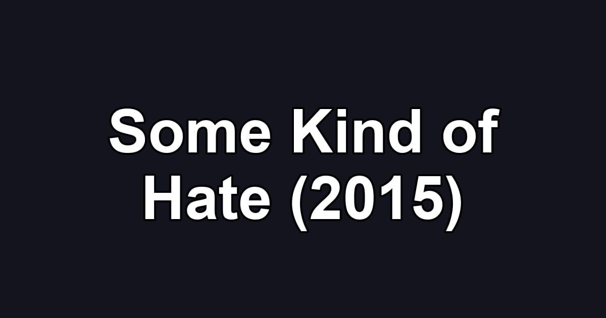 Some Kind of Hate (2015)