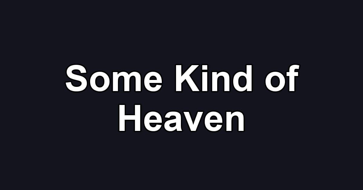 Some Kind of Heaven