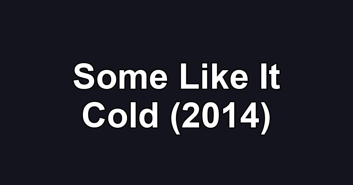 Some Like It Cold (2014)
