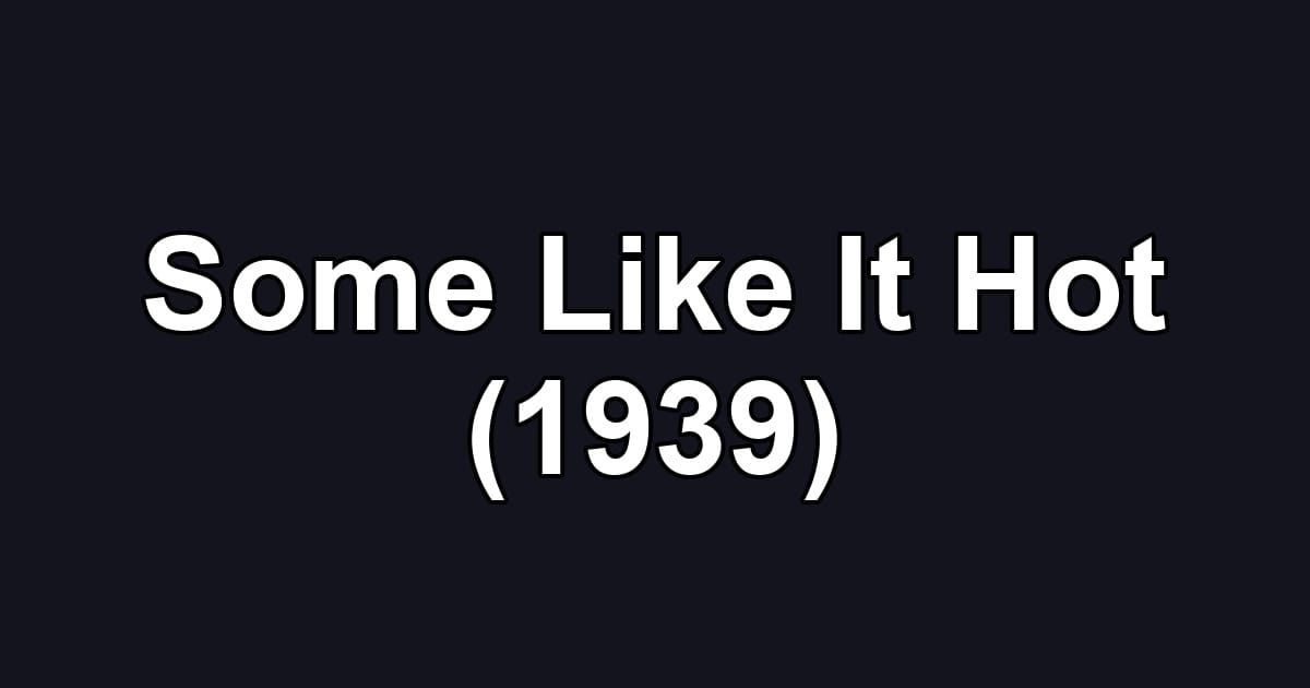 Some Like It Hot (1939)