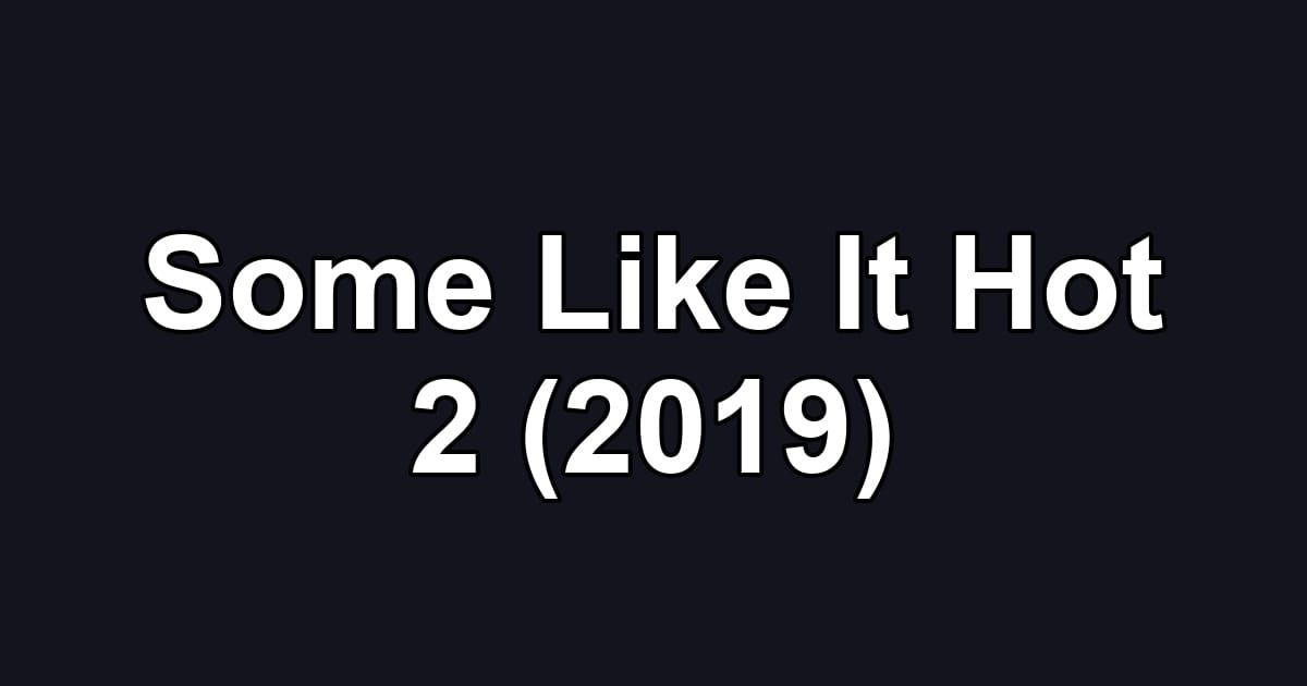 Some Like It Hot 2 (2019)