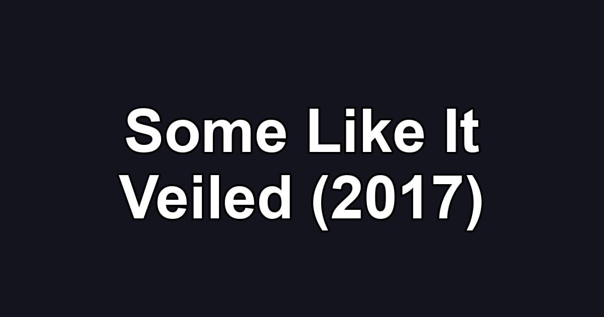 Some Like It Veiled (2017)