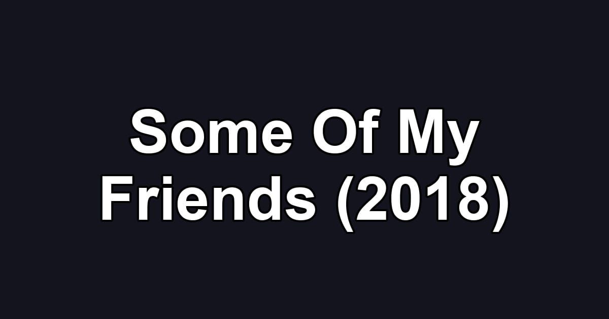 Some Of My Friends (2018)
