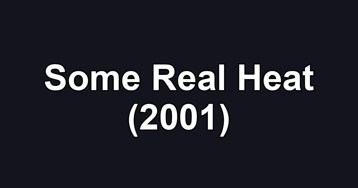 Some Real Heat (2001)