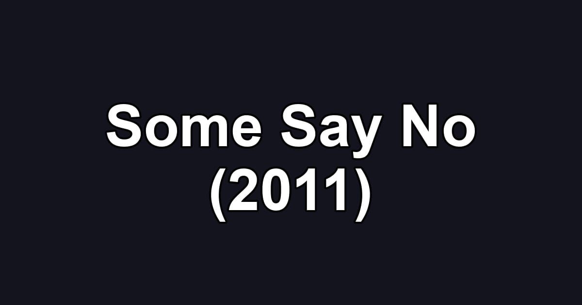 Some Say No (2011)