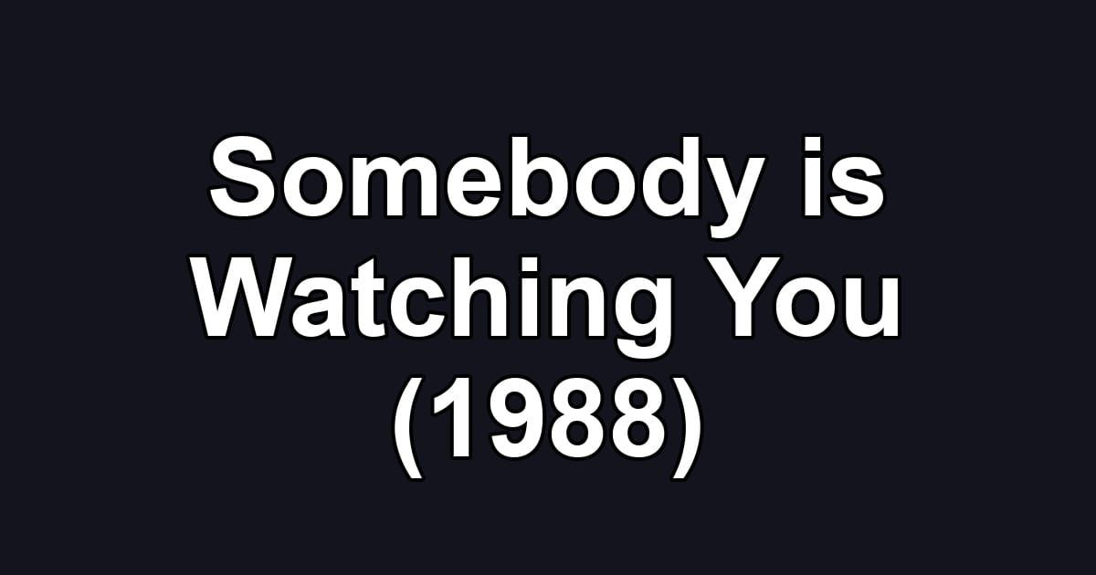 Somebody is Watching You (1988)