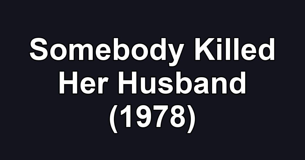 Somebody Killed Her Husband (1978)