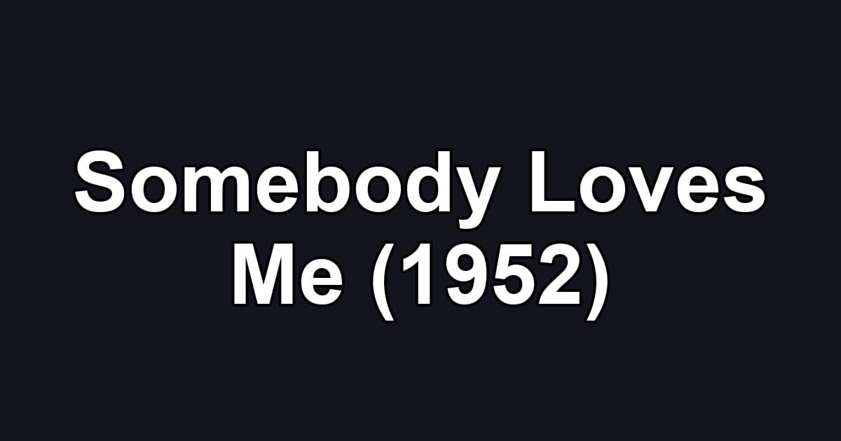 Somebody Loves Me (1952)