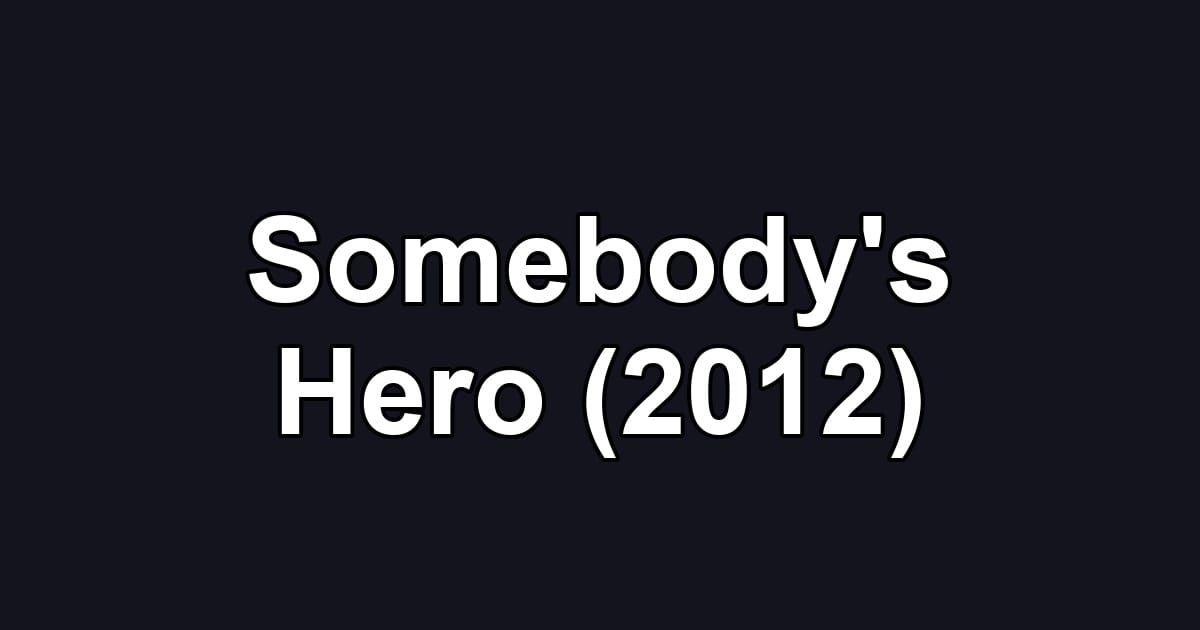 Somebody's Hero (2012)