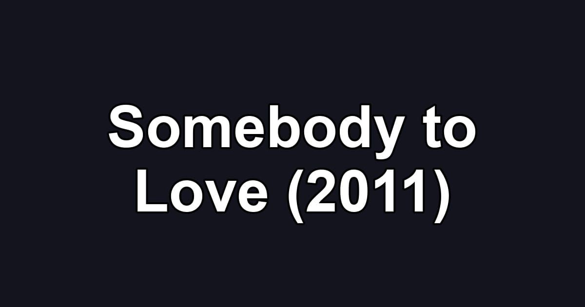 Somebody to Love (2011)