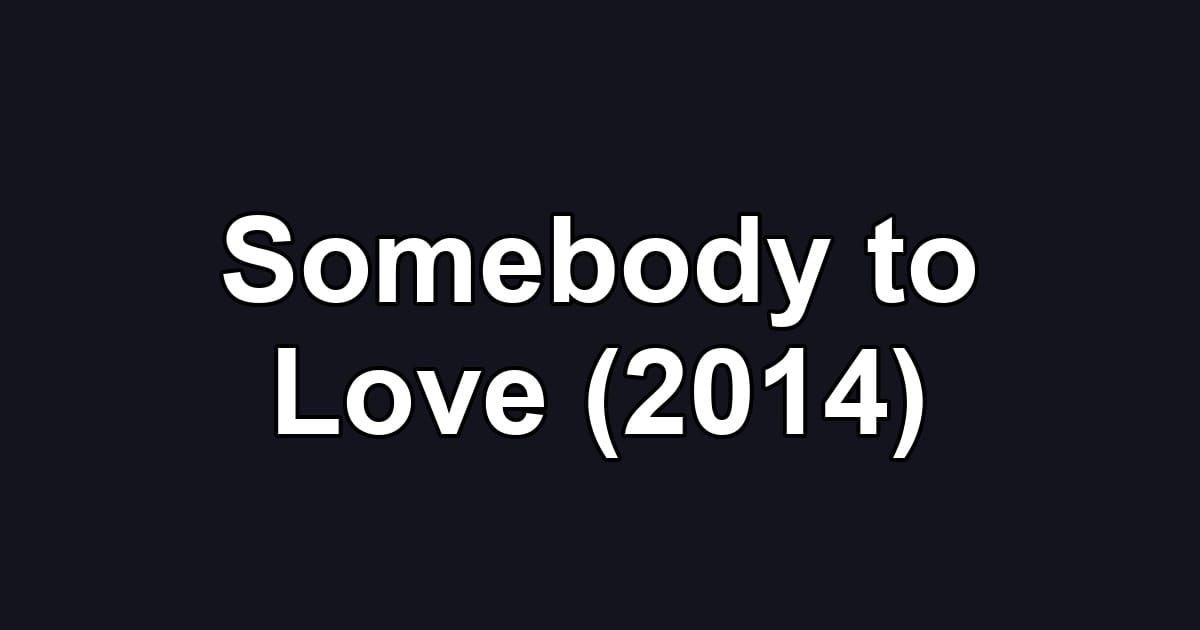 Somebody to Love (2014)
