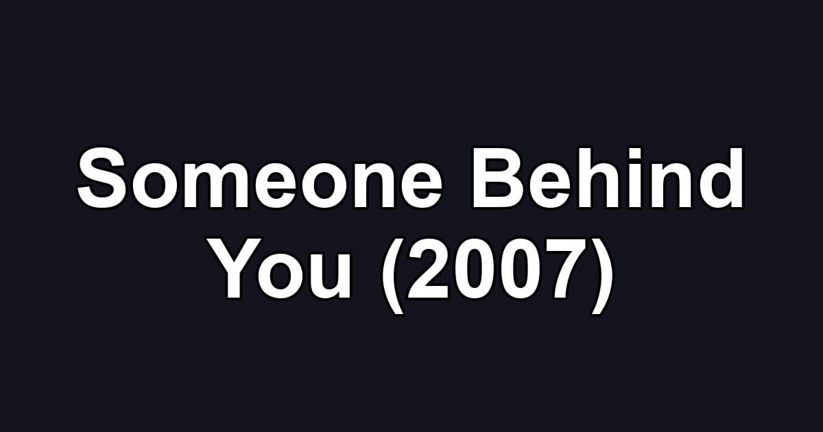 Someone Behind You (2007)