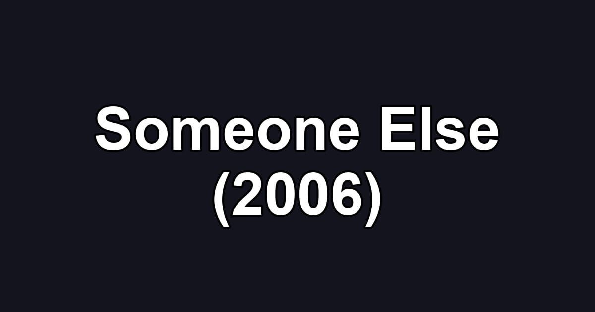 Someone Else (2006)