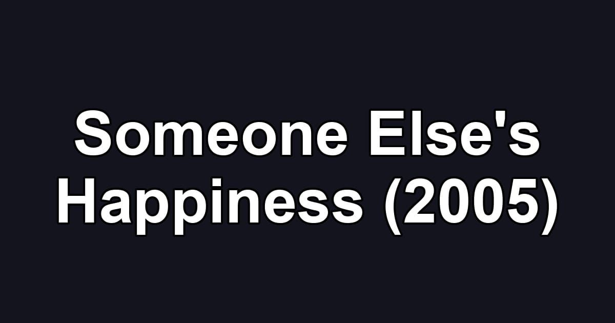 Someone Else's Happiness (2005)