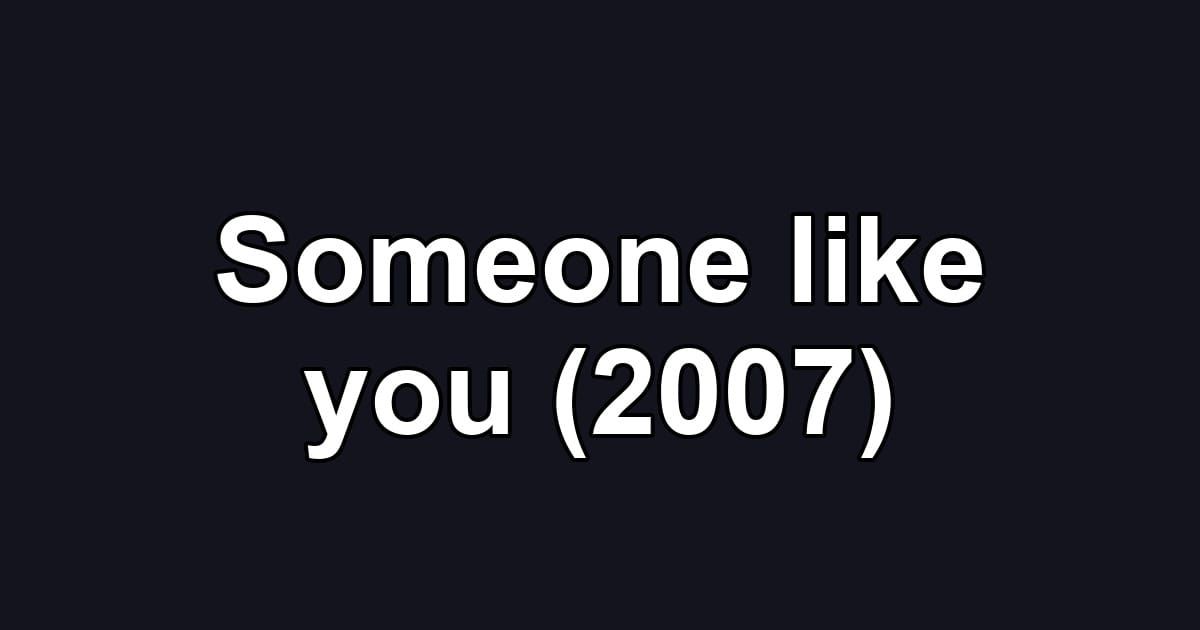 Someone like you (2007)