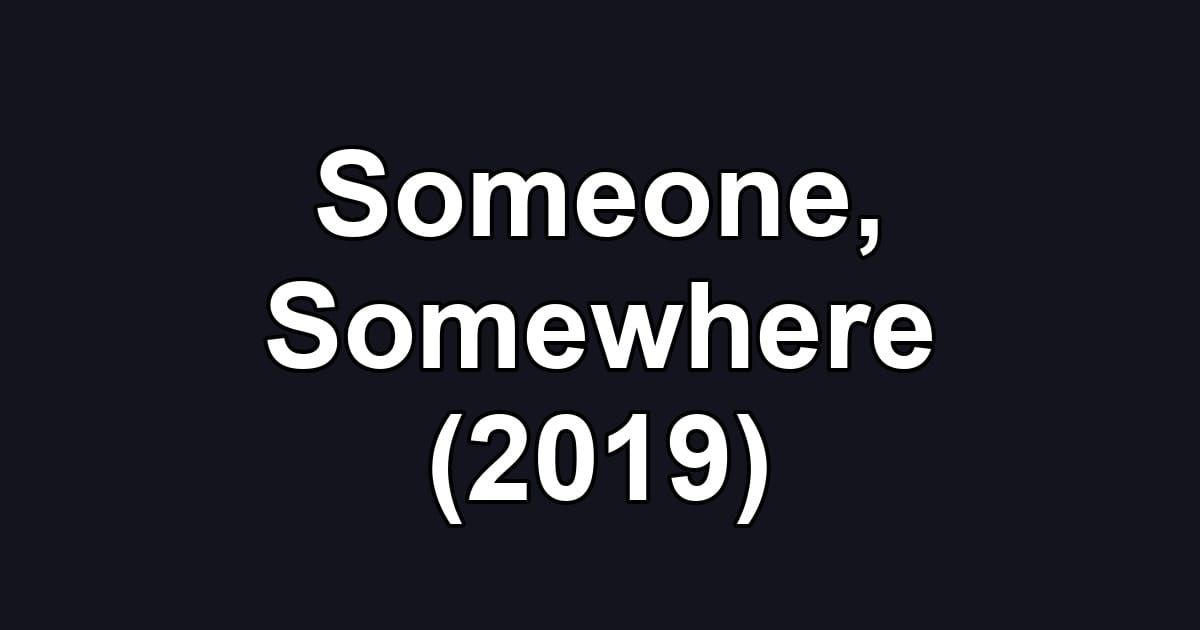 Someone, Somewhere (2019)