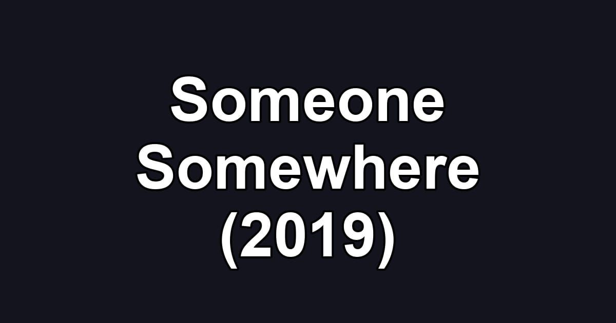 Someone Somewhere (2019)