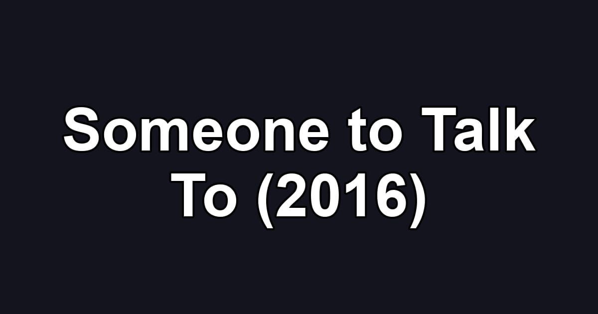 Someone to Talk To (2016)