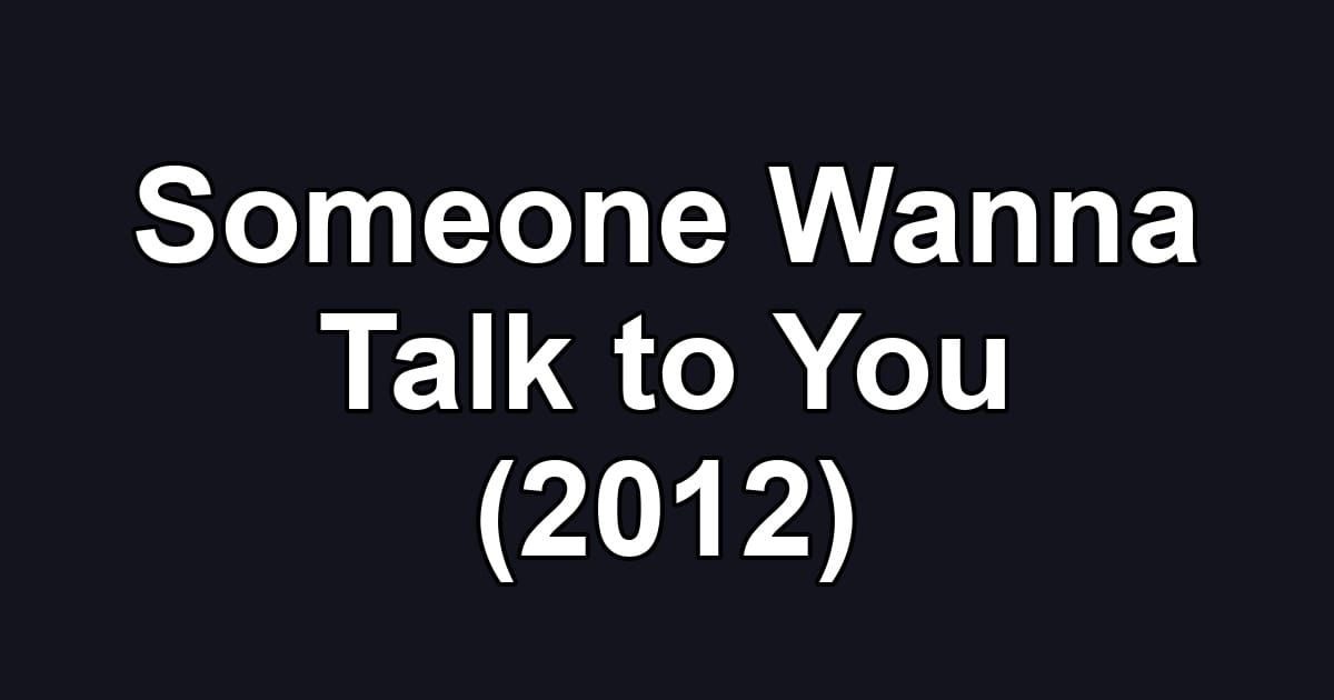Someone Wanna Talk to You (2012)