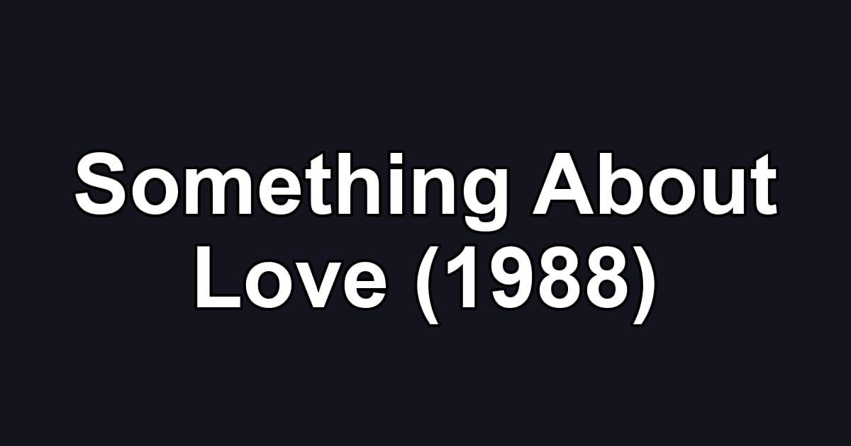 Something About Love (1988)