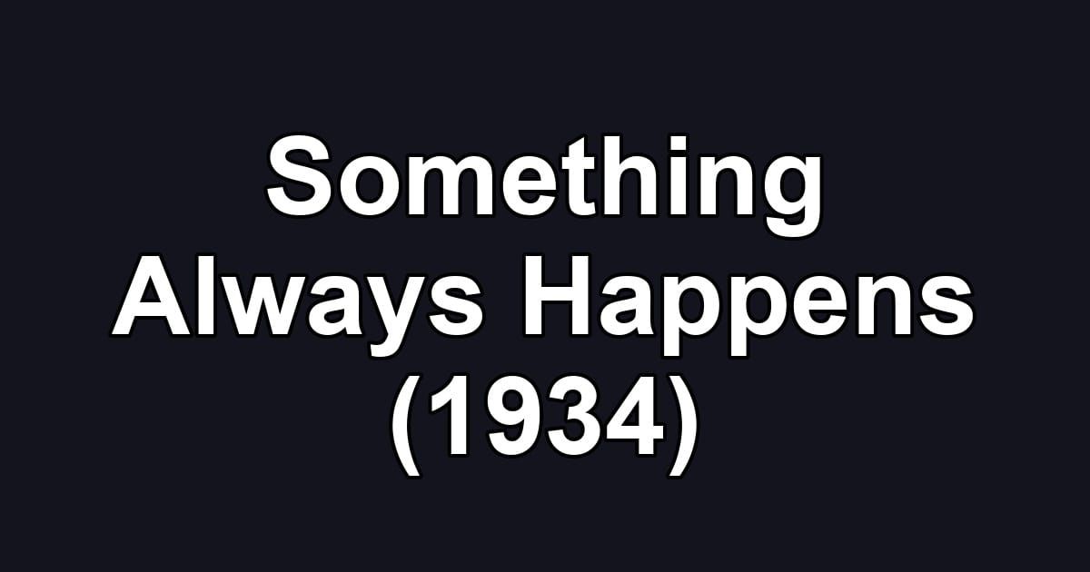 Something Always Happens (1934)
