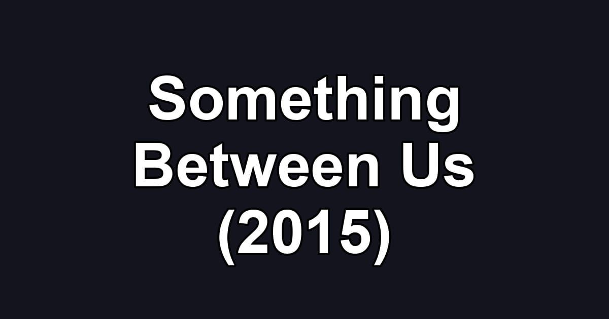 Something Between Us (2015)