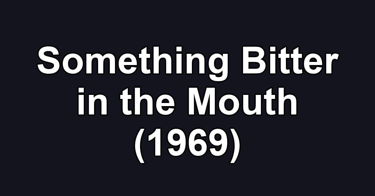 Something Bitter in the Mouth (1969)