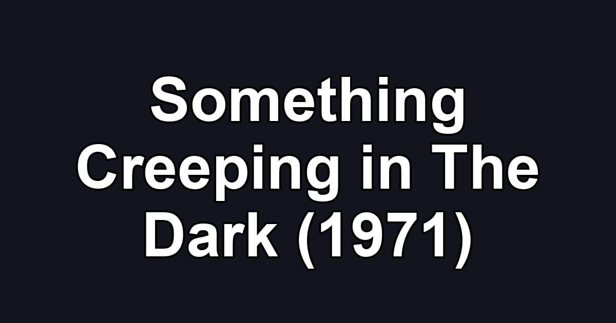 Something Creeping in The Dark (1971)