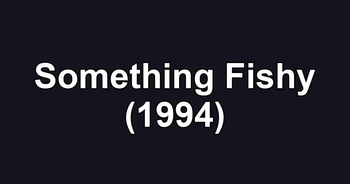 Something Fishy (1994)