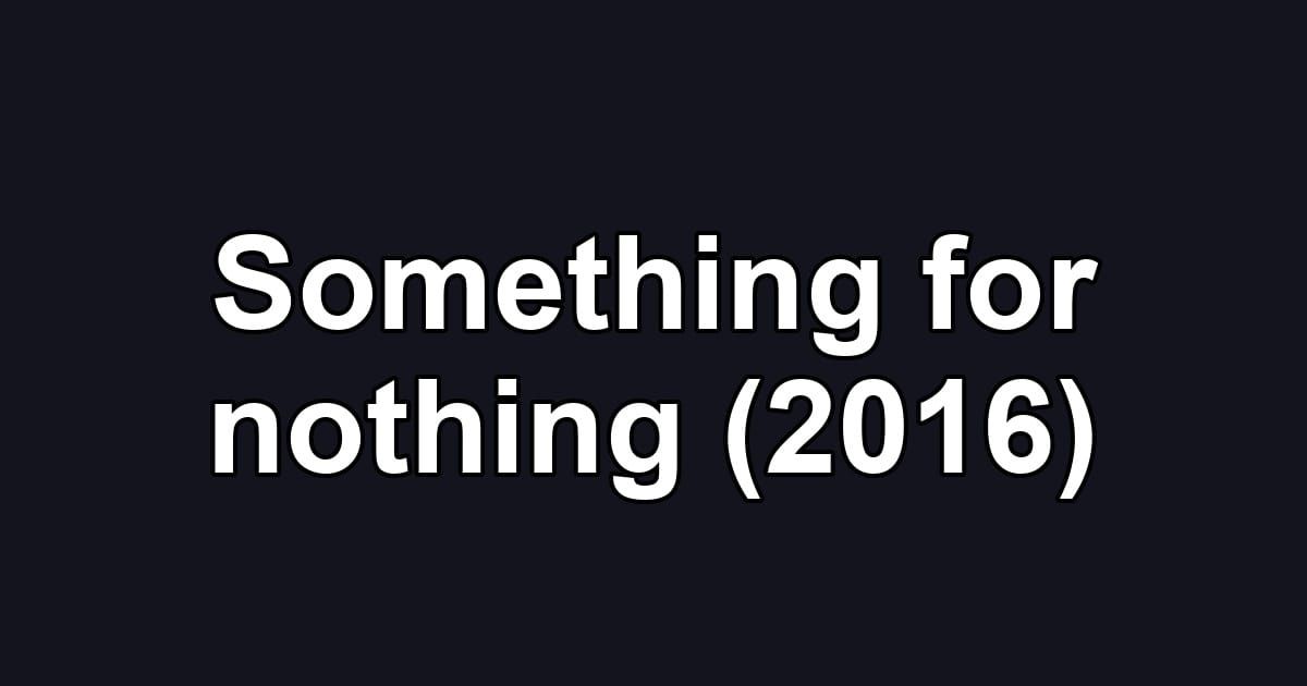 Something for nothing (2016)