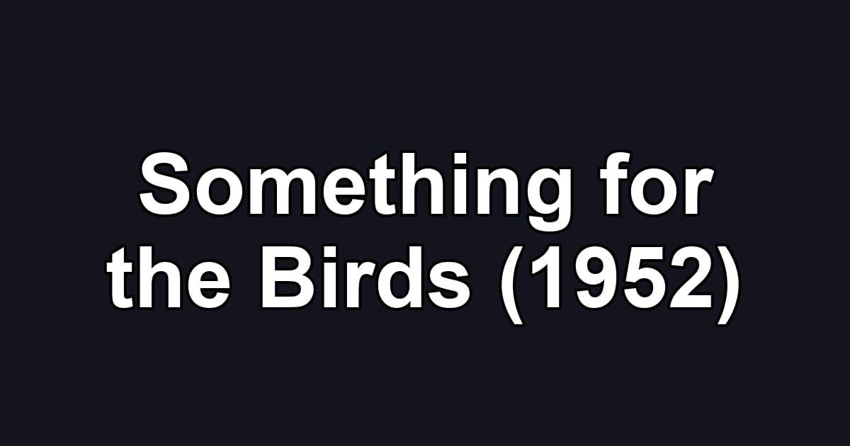 Something for the Birds (1952)