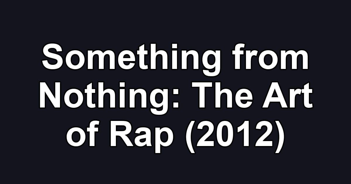 Something from Nothing: The Art of Rap (2012)