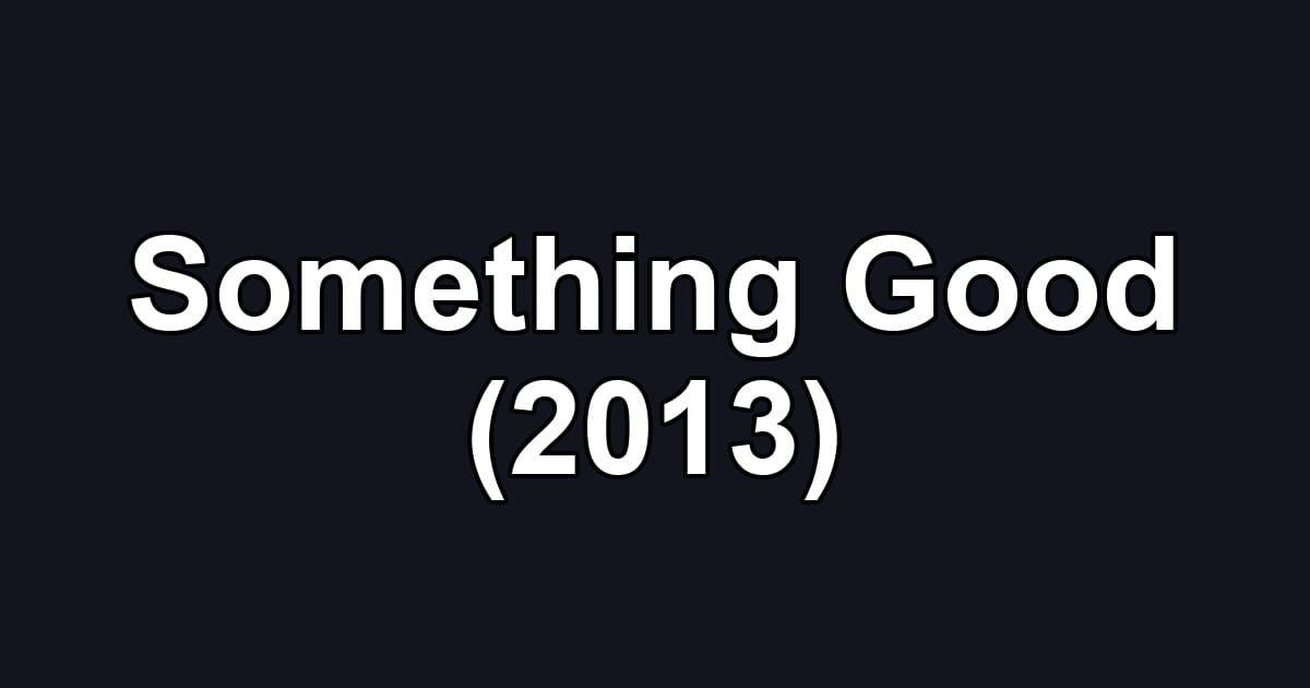 Something Good (2013)
