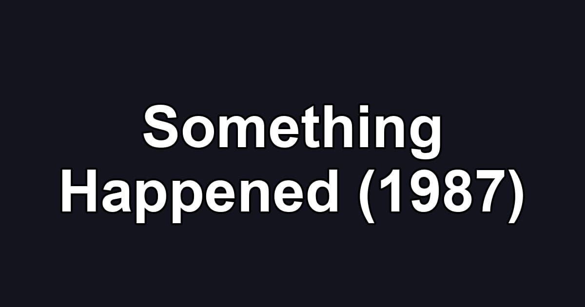 Something Happened (1987)