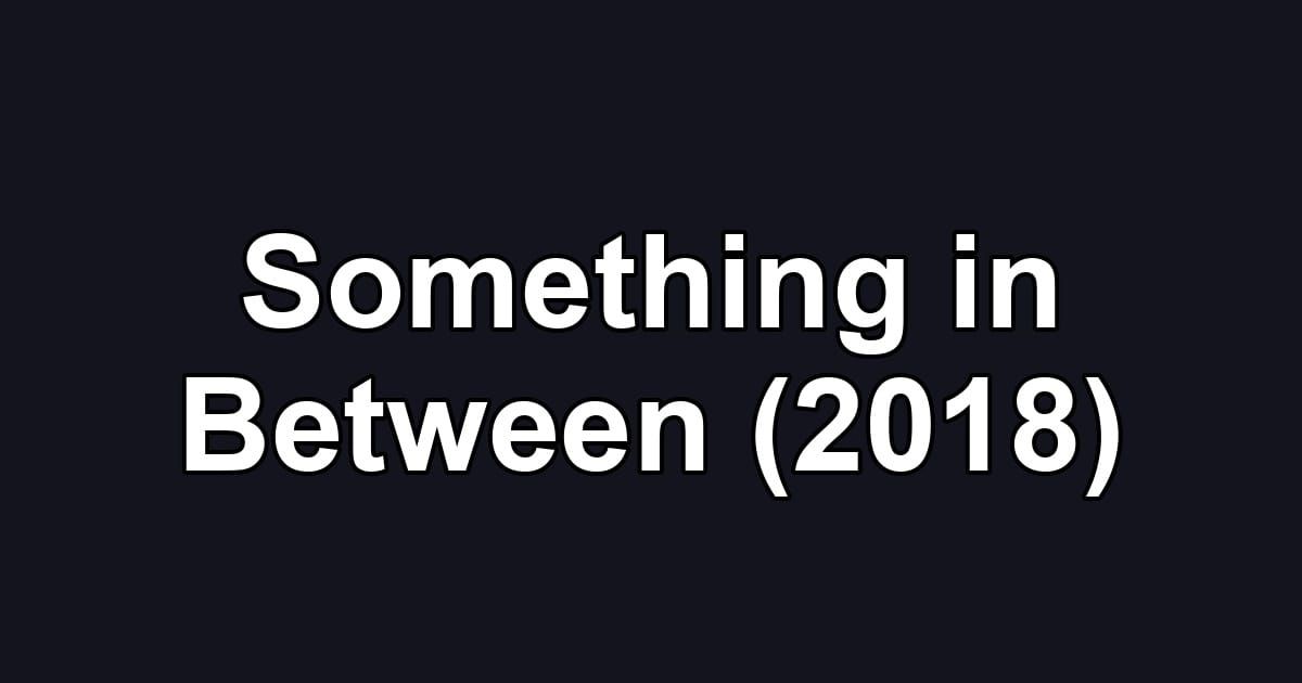 Something in Between (2018)