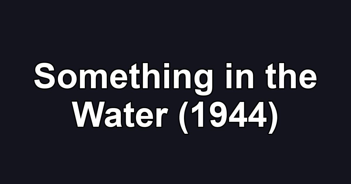Something in the Water (1944)