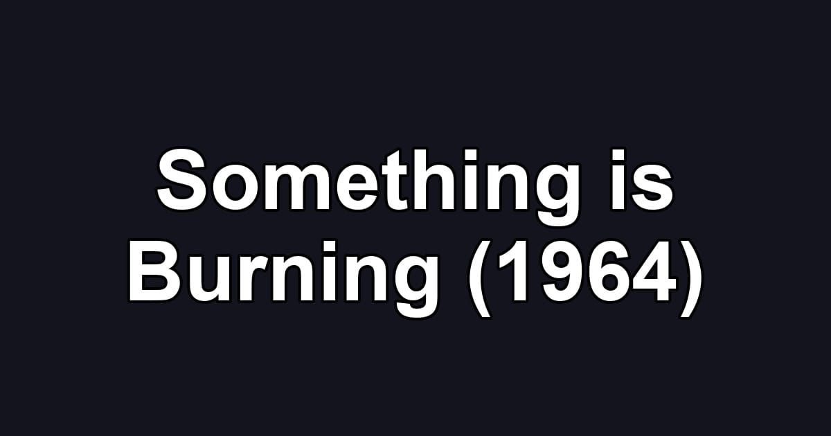 Something is Burning (1964)