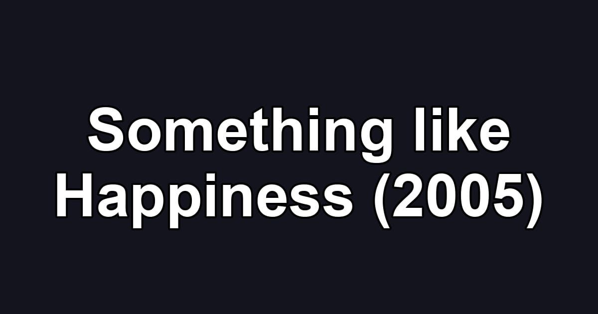 Something like Happiness (2005)