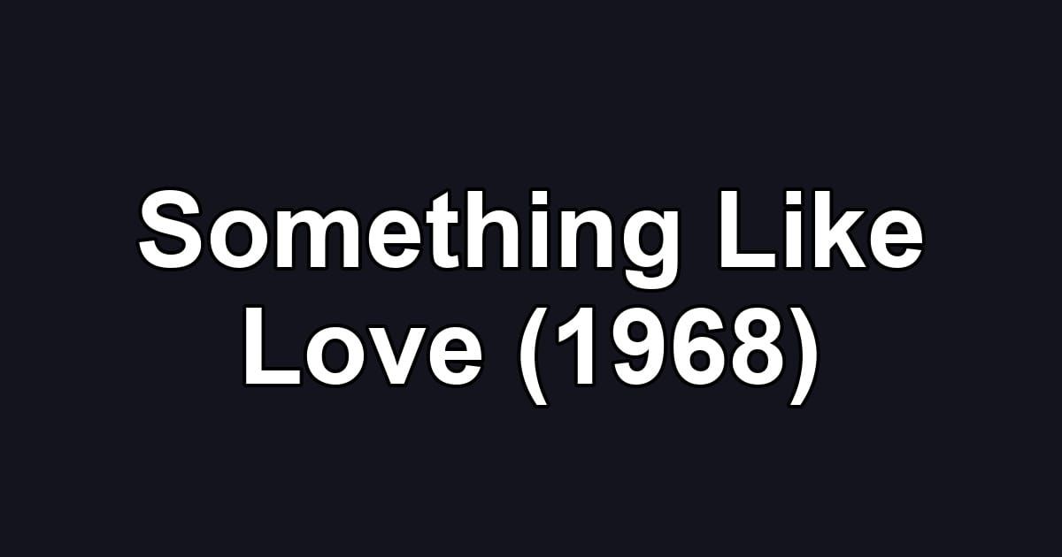 Something Like Love (1968)